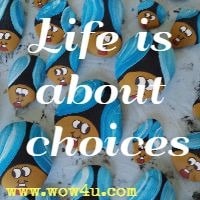 Life is about choices