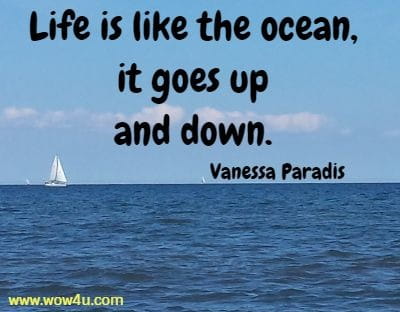 Life is like the ocean, it goes up and down. Vanessa Paradis