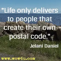 Life only delivers to people that create their own postal code. Jelani Daniel