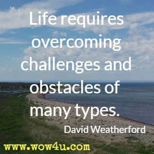 Life requires overcoming challenges and obstacles of many types. David Weatherford
