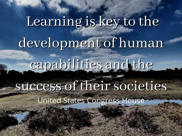 Learning is key to the development of human capabilities and the success of their societies. United States. Congress. House. Committee on Education and the Workforce