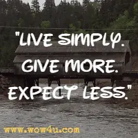 Live simply. Give more. Expect less.