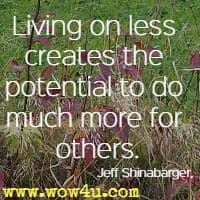 Living on less creates the potential to do much more for others. Jeff Shinabarger