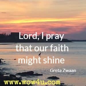 Lord, I pray that our faith might shine  Greta Zwaan 