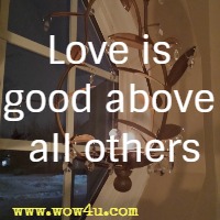 Love is good above all others