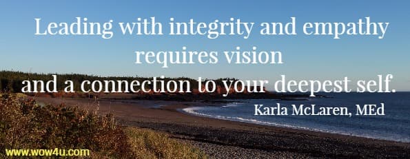 Leading with integrity and empathy requires vision and a connection to your deepest self. Karla McLaren, MEd