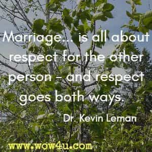 Marriage... is all about respect for the other person - and respect goes both ways. Dr. Kevin Leman 