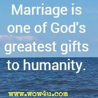 Marriage is one of God's greatest gifts to humanity.