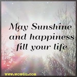 May Sunshine and happiness fill your life