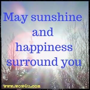 May sunshine and happiness surround you 