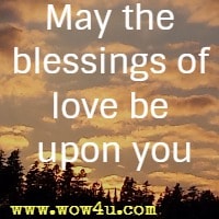 May the blessings of love be upon you
