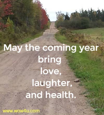May the coming year bring love, laughter, and health. 