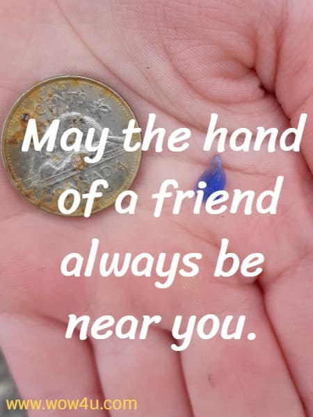 May the hand of a friend always be near you.