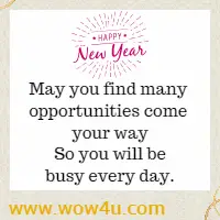 Some years are good, and some years are not. But we hope this is the year that won't be forgot. May you find many opportunities come your way So you will be busy every day.