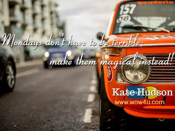 Monday Quotes, Mondays don't have to be terrible; make them magical instead! Kate Hudson, Pretty Fun
