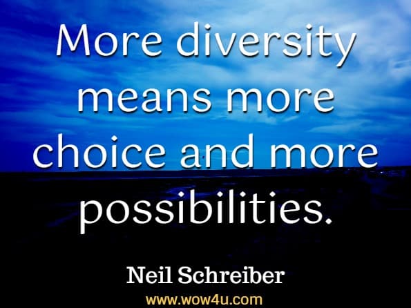 More diversity means more choice and more possibilities. Neil Schreiber, How To Be A Gentleman