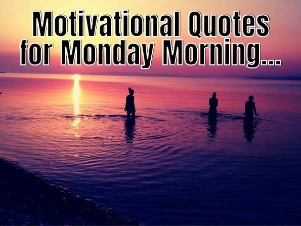 Motivational Quotes for Monday Morning
 