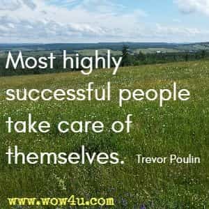 Most highly successful people take care of themselves. Trevor Poulin