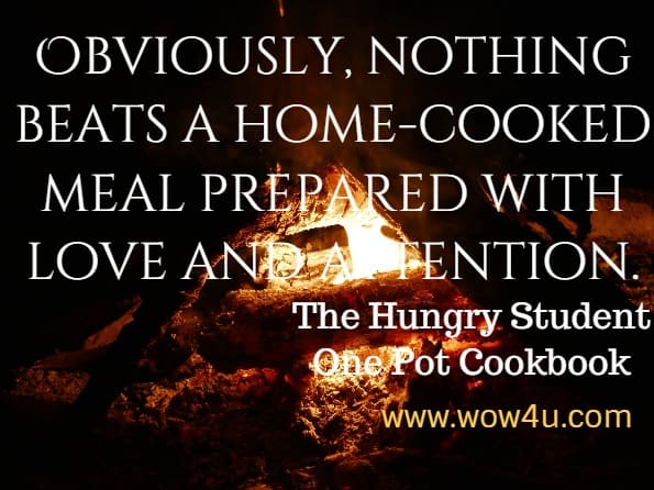 Obviously, nothing beats a home-cooked meal prepared with love and attention. The Hungry Student One Pot Cookbook