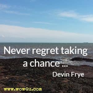 Never regret taking a chance ... Devin Frye