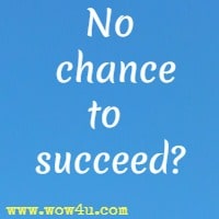 No chance to succeed?