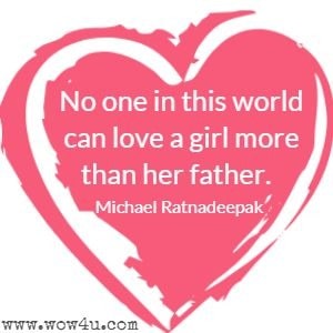 No one in this world can love a girl more than her father. Michael Ratnadeepak