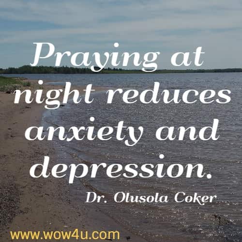 Praying at night reduces anxiety and depression.  Dr. Olusola Coker