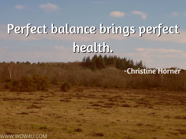Perfect balance brings perfect health.
