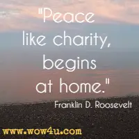 Peace like charity, begins at home.