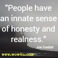 People have an innate sense of honesty and realness. Joe Gaebel