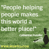 People helping people makes this world a better place! Catherine Pulsifer