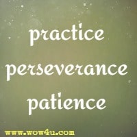 practice, perseverance and patience 