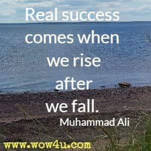 Real success comes when we rise after we fall. Muhammad Ali
