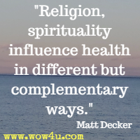 Religion, spirituality influence health in different but complementary ways. Matt Decker