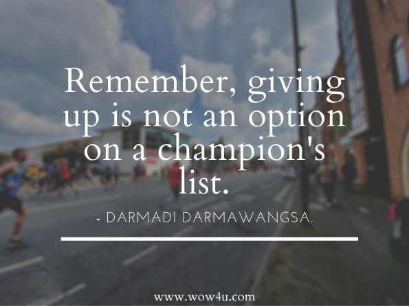 Remember, giving up is not an option on a champion's list. Darmadi Darmawangsa. Fight LikeTiger WinChampion English  