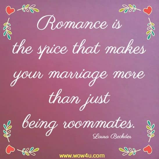 Romance is the spice that makes your marriage more than just being roommates. Laura Beckder