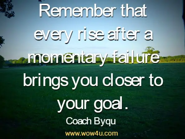 Remember that every rise after a momentary failure brings you closer to your goal. Coach Byqu, The Ultimate Workout Plan