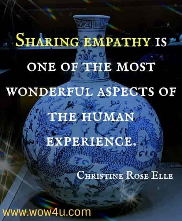 Sharing empathy is one of the most wonderful aspects of the human experience. Christine Rose Elle