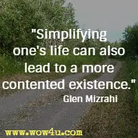 Simplifying one's life can also lead to a more contented existence. Glen Mizrahi