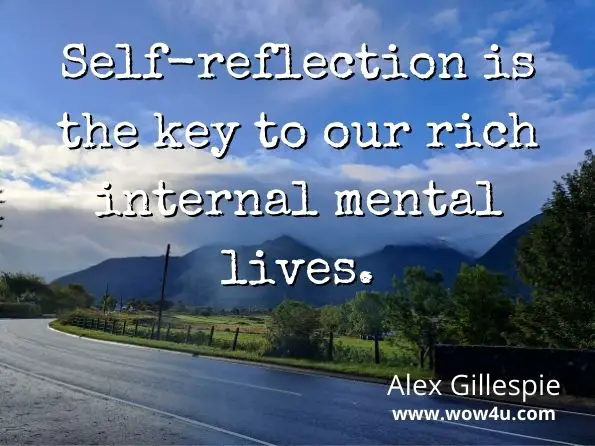 Self-reflection is the key to our rich internal mental lives. Alex Gillespie, Becoming Other
