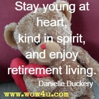 Stay young at heart, kind in spirit, and enjoy retirement living. Danielle Duckery