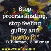 Stop procrastinating, stop feeling guilty and just do it!