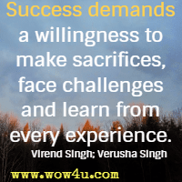 Success demands a willingness to make sacrifices, face challenges and learn from every experience. Virend Singh; Verusha Singh