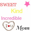 Sweet, Kind, Incredible Mom