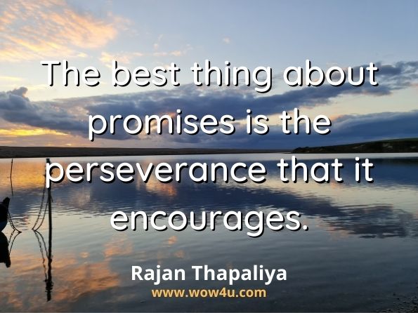 The best thing about promises is the perseverance that it encourages. Rajan Thapaliya, 100% Life-Promise yourself 