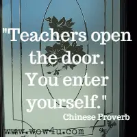 Teachers open the door. You enter yourself. Chinese Proverb