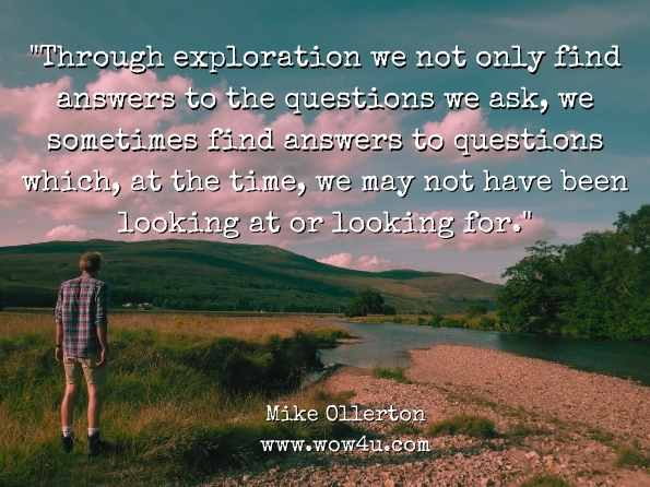 Through exploration we not only find answers to the questions we ask, we sometimes find answers to questions which, at the time, we may not have been looking at or looking for.  Mike Ollerton, The Mathematics Teacher's Handbook