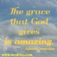 The grace that God gives is amazing. Adam Cumpston