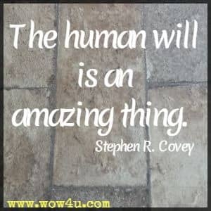 The human will is an amazing thing. Stephen R. Covey 