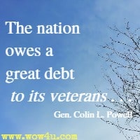 The nation owes a great debt to its veterans . . . Gen. Colin L. Powell